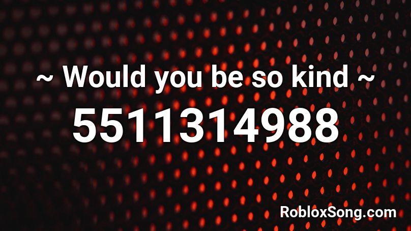 Would You Be So Kind Roblox Id Roblox Music Codes - lil keed roblox id