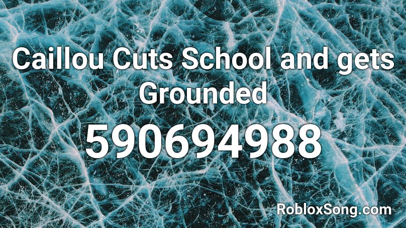 Caillou Cuts School And Gets Grounded Roblox Id Roblox Music Codes - roblox song id caillou