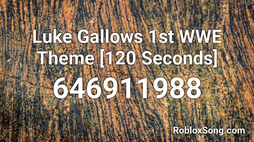 Luke Gallows 1st WWE Theme [120 Seconds] Roblox ID