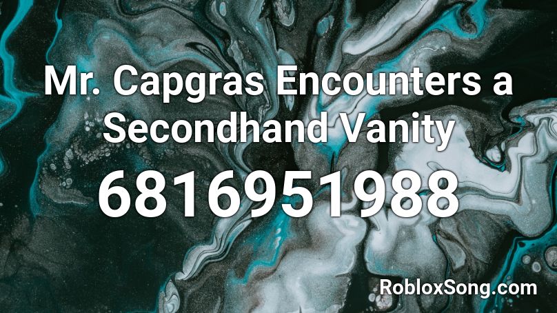 Mr. Capgras Encounters a Secondhand Vanity Roblox ID