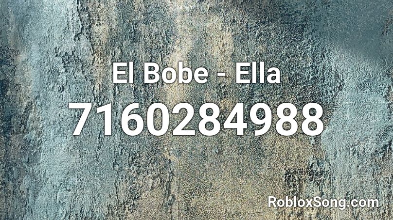El Bobe - Ella Roblox ID