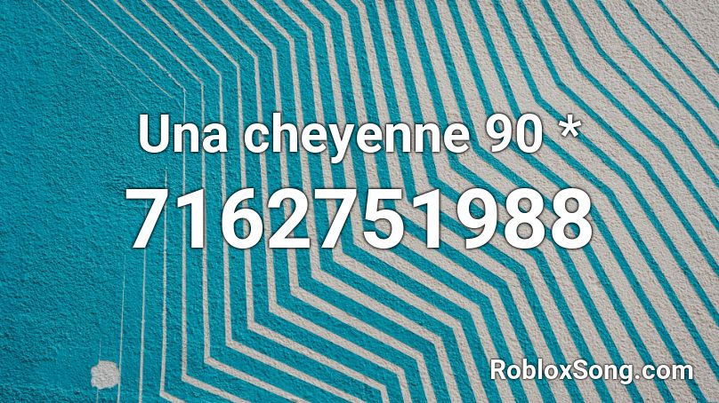 Una cheyenne 90 * Roblox ID