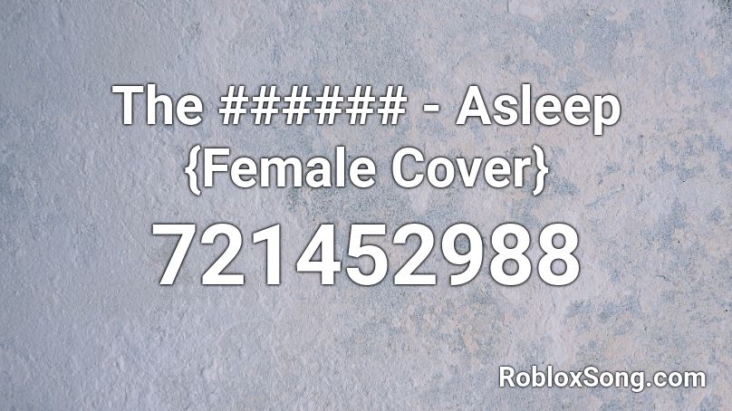 The ###### - Asleep {Female Cover} Roblox ID