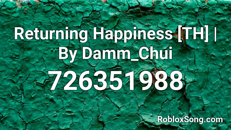 Returning Happiness [TH] | By Damm_Chui Roblox ID