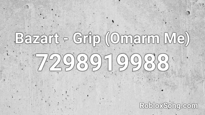 Bazart - Grip (Omarm Me) Roblox ID