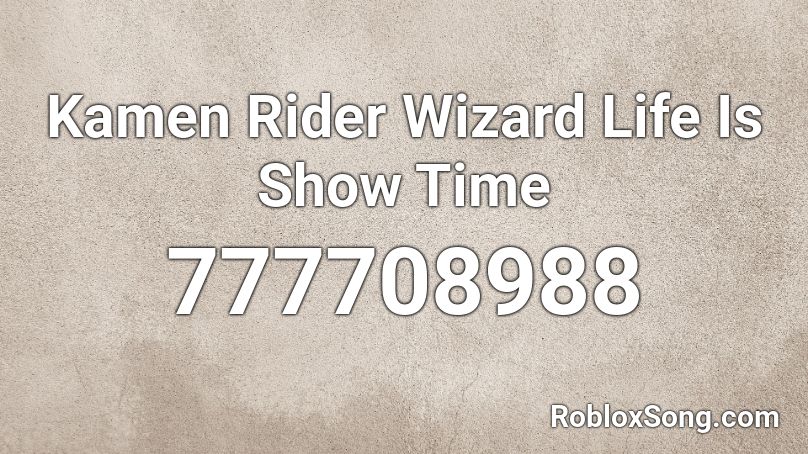 Kamen Rider Wizard Life Is Show Time Roblox ID