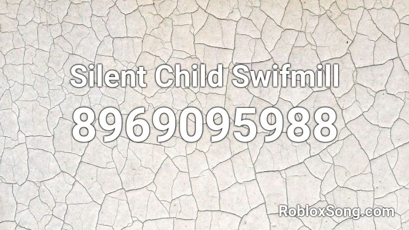 Silent Child Swifmill Roblox ID