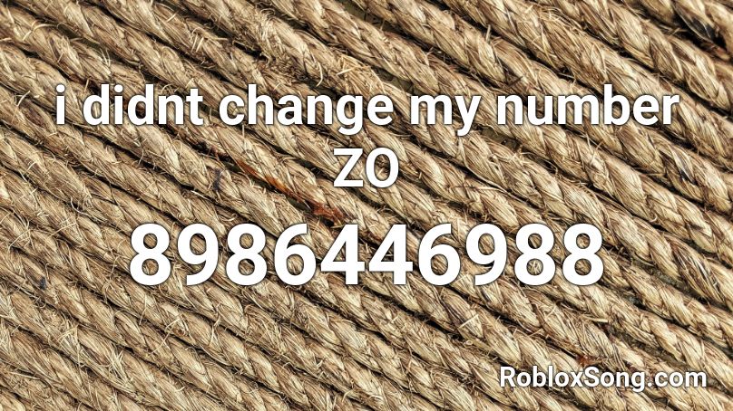 i didnt change my number ZO Roblox ID