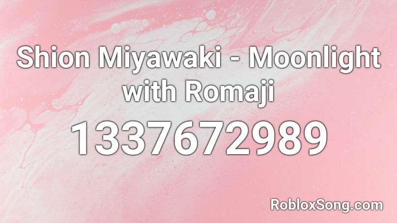 Shion Miyawaki - Moonlight with Romaji Roblox ID