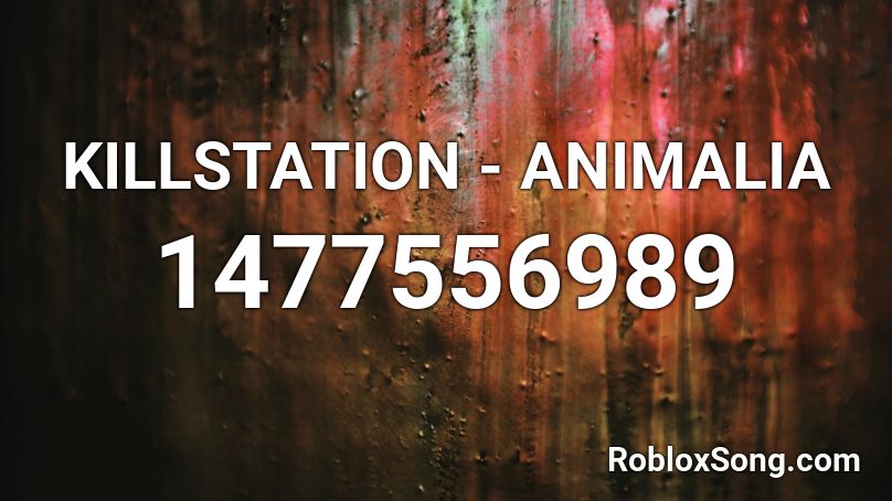 KILLSTATION - ANIMALIA Roblox ID