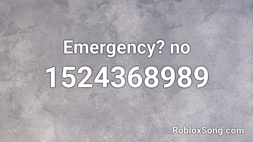 Emergency? no Roblox ID