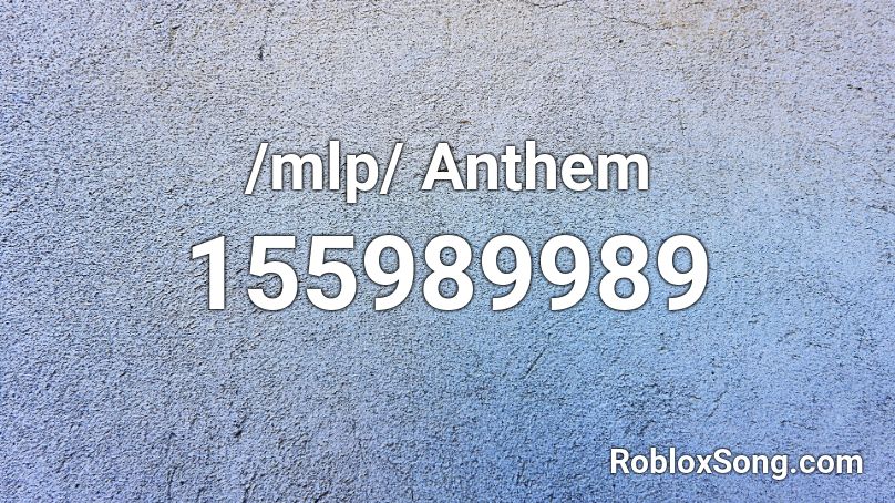 /mlp/ Anthem Roblox ID