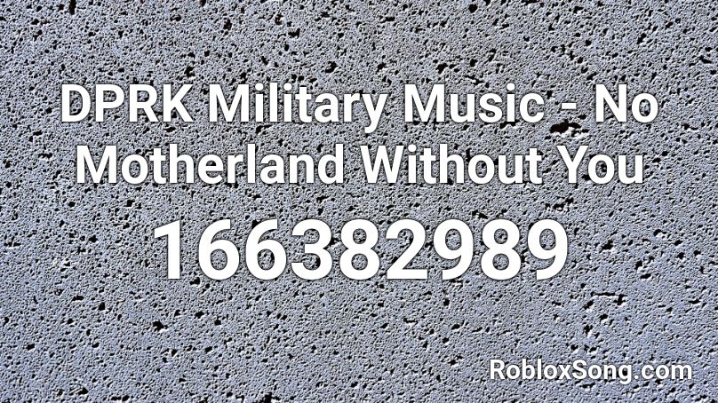 DPRK Military Music - No Motherland Without You Roblox ID