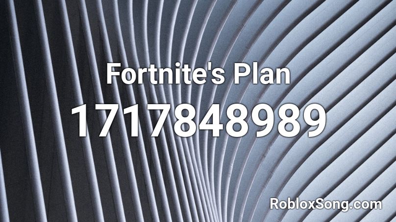 Fortnite's Plan Roblox ID