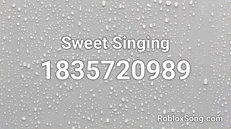 Sweet Singing Roblox ID