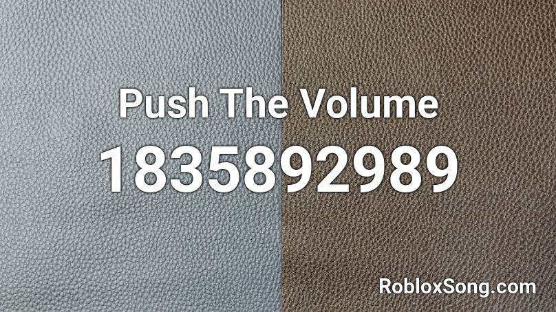Push The Volume Roblox ID