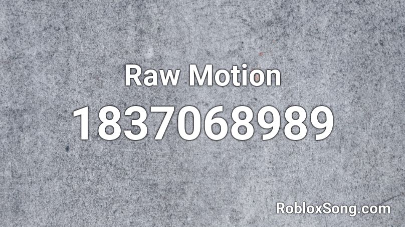 Raw Motion Roblox ID