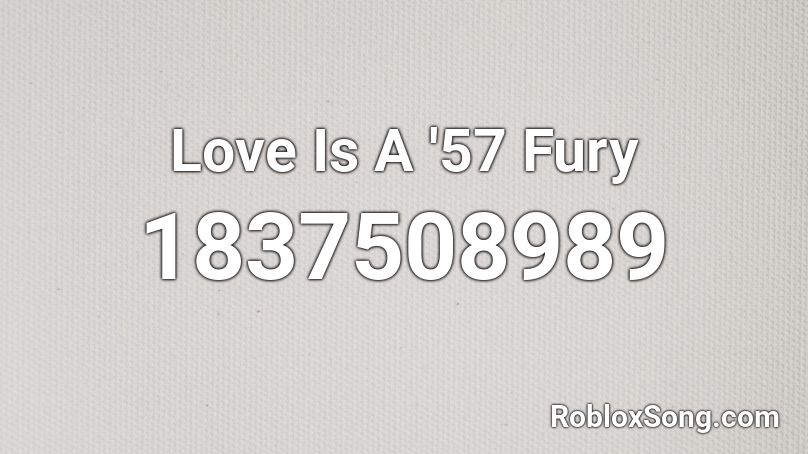 Love Is A '57 Fury Roblox ID