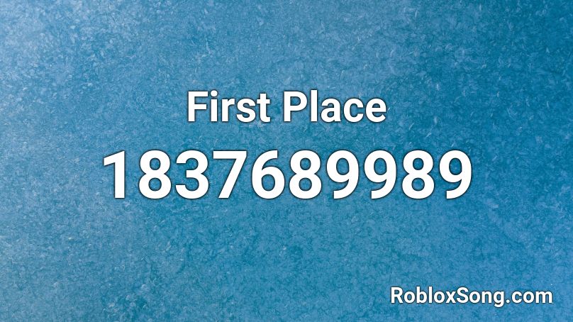 First Place Roblox Id Roblox Music Codes - first place song id for roblox