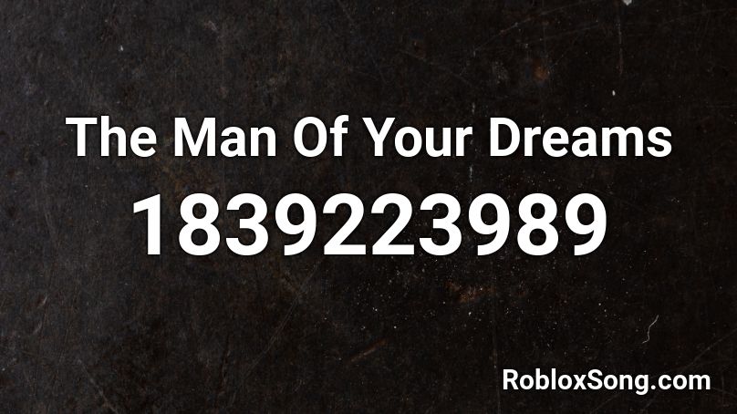 The Man Of Your Dreams Roblox ID