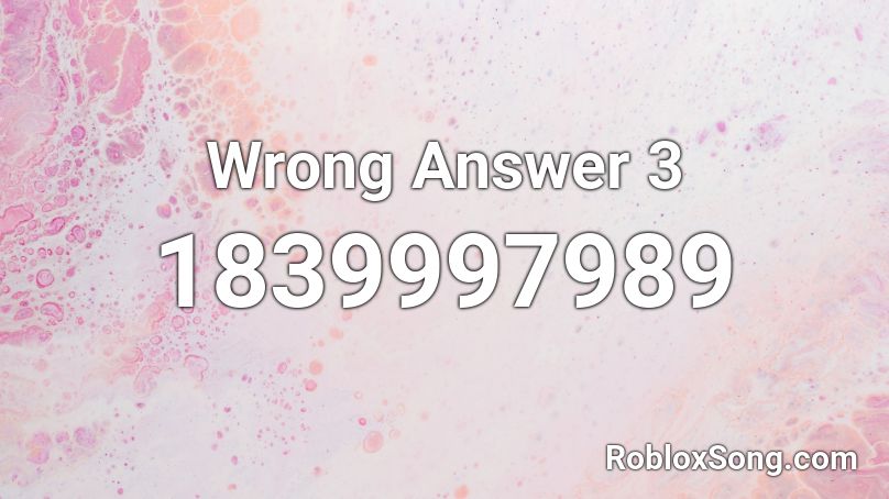 Wrong Answer 3 Roblox ID