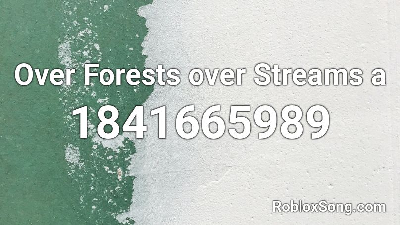 Over Forests over Streams a Roblox ID