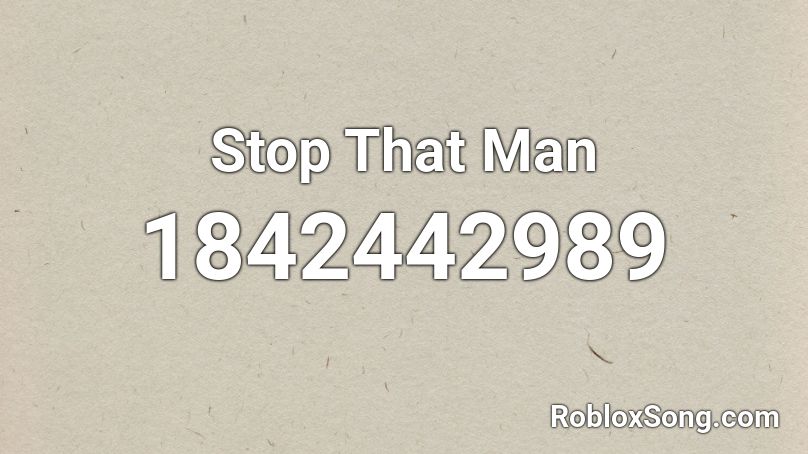 Stop That Man Roblox ID