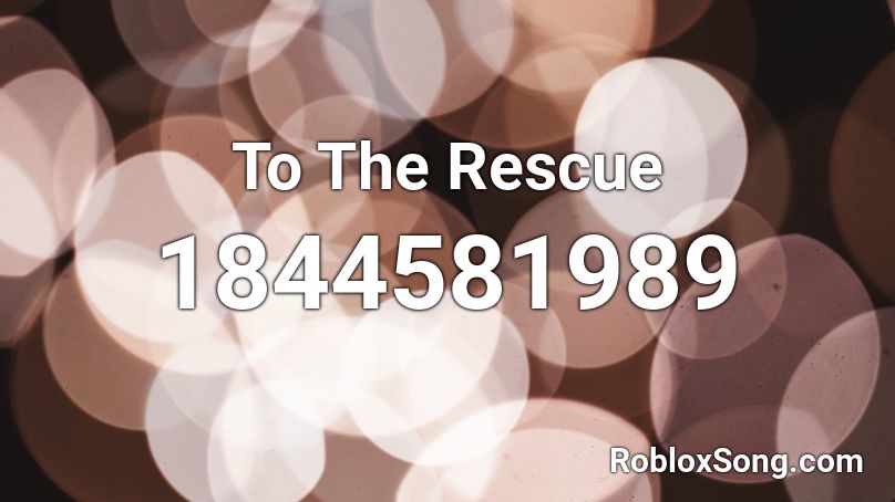 To The Rescue Roblox ID