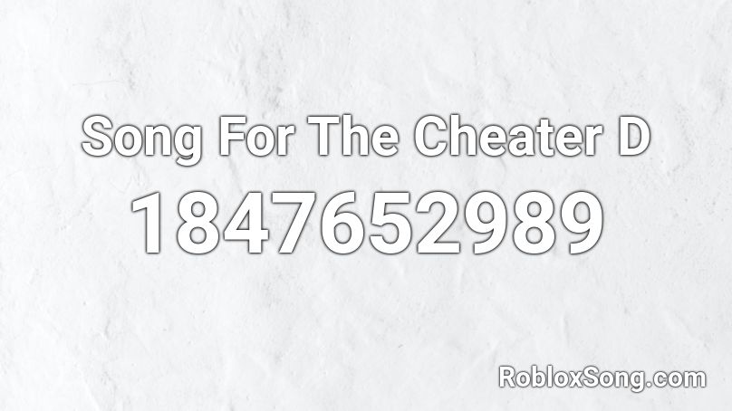 Song For The Cheater D Roblox ID