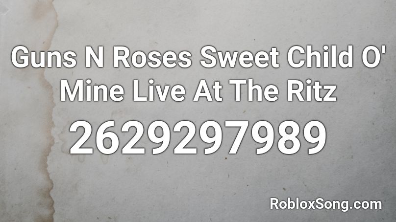 Guns N Roses Sweet Child O' Mine Live At The Ritz  Roblox ID