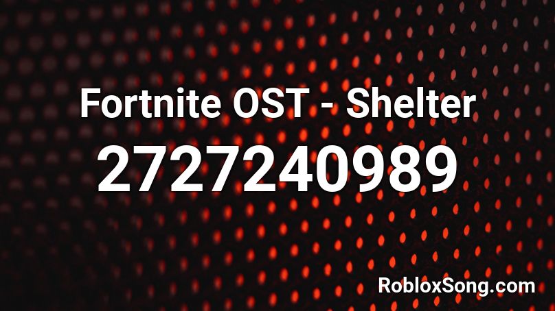 Fortnite OST - Shelter Roblox ID