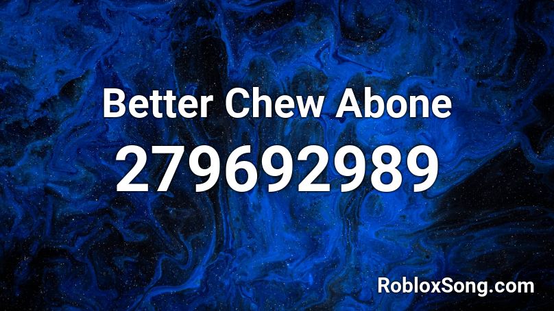 Better Chew Abone Roblox ID