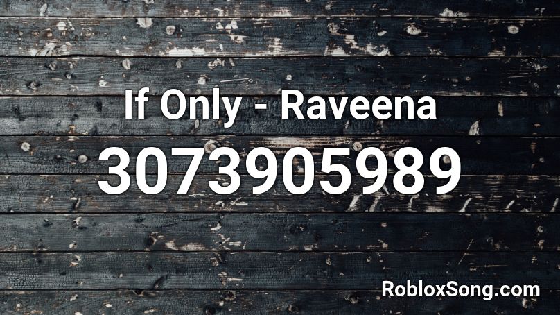 If Only - Raveena Roblox ID