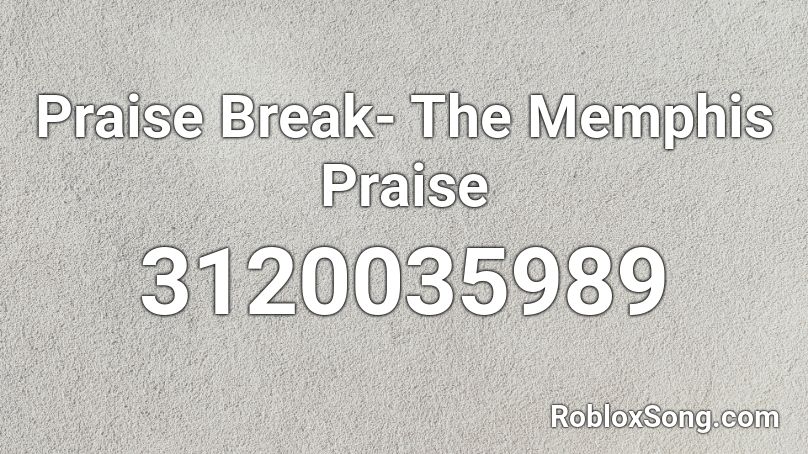 Praise Break- The Memphis Praise Roblox ID