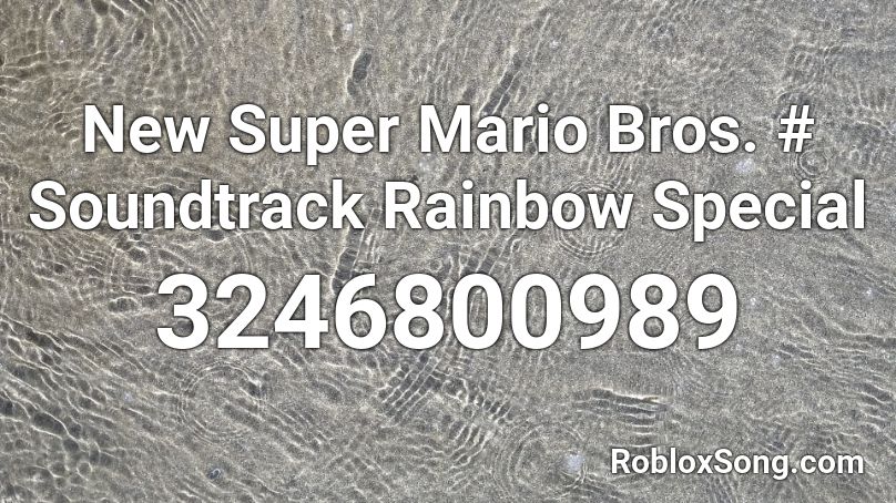 New Super Mario Bros. # Soundtrack Rainbow Special Roblox ID