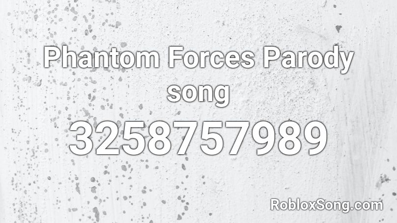Phantom Forces Parody song Roblox ID