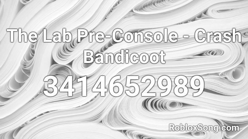The Lab Pre-Console - Crash Bandicoot Roblox ID