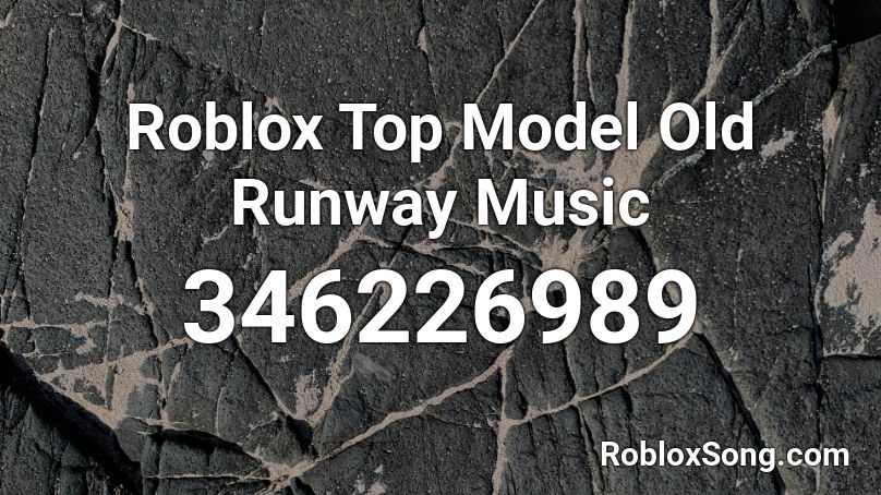 Roblox Top Model Old Runway Music Roblox ID