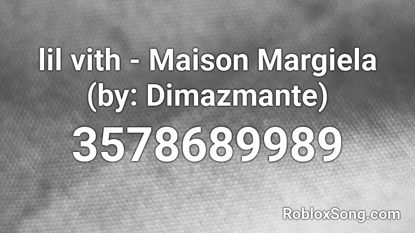 lil vith - Maison Margiela (by: Dimazmante) Roblox ID