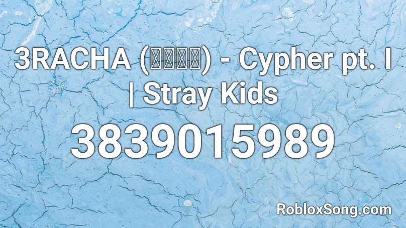 3RACHA (쓰리라차) - Cypher pt. I | Stray Kids Roblox ID