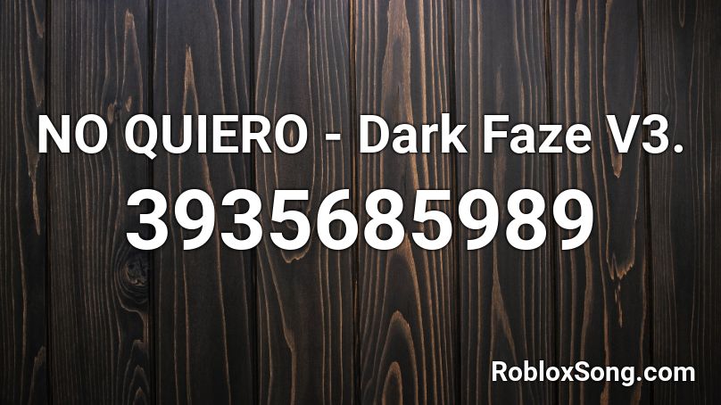 NO QUIERO  - Dark Faze V3. Roblox ID