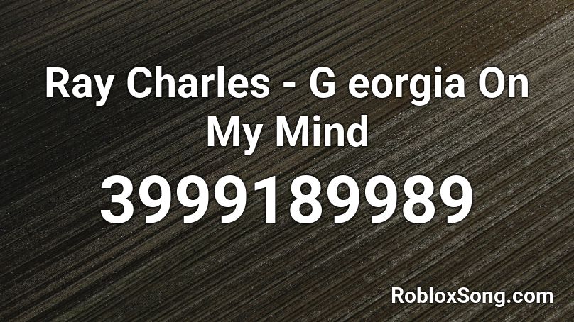 Ray Charles G Eorgia On My Mind Roblox Id Roblox Music Codes - roblox on my mind clean