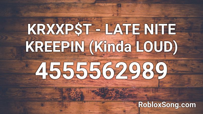 KRXXP$T - LATE NITE KREEPIN (Kinda LOUD) Roblox ID