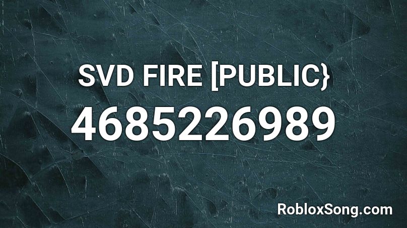 SVD FIRE [PUBLIC} Roblox ID