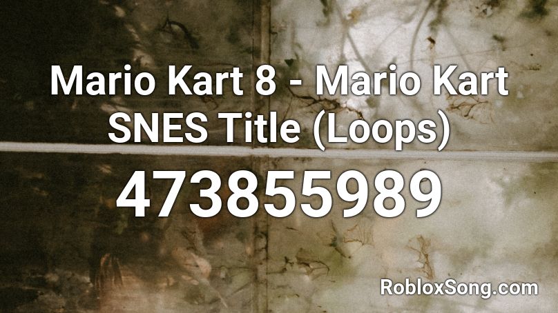 Mario Kart 8 - Mario Kart SNES Title (Loops) Roblox ID