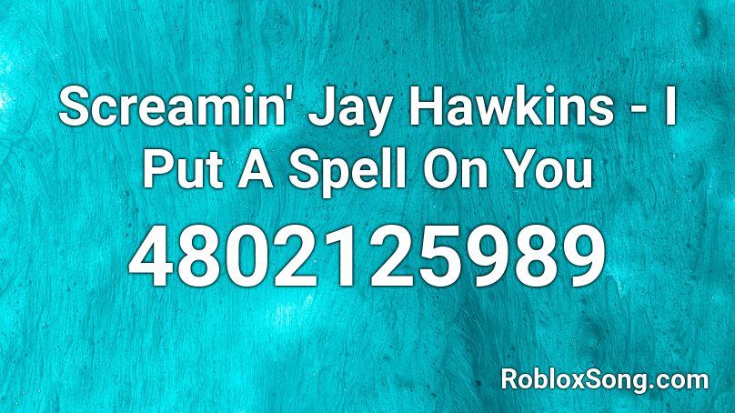 Screamin' Jay Hawkins - I Put A Spell On You Roblox ID