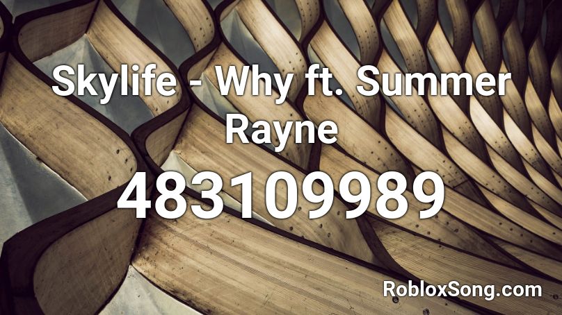 Skylife - Why ft. Summer Rayne Roblox ID