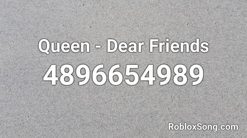 Queen - Dear Friends Roblox ID