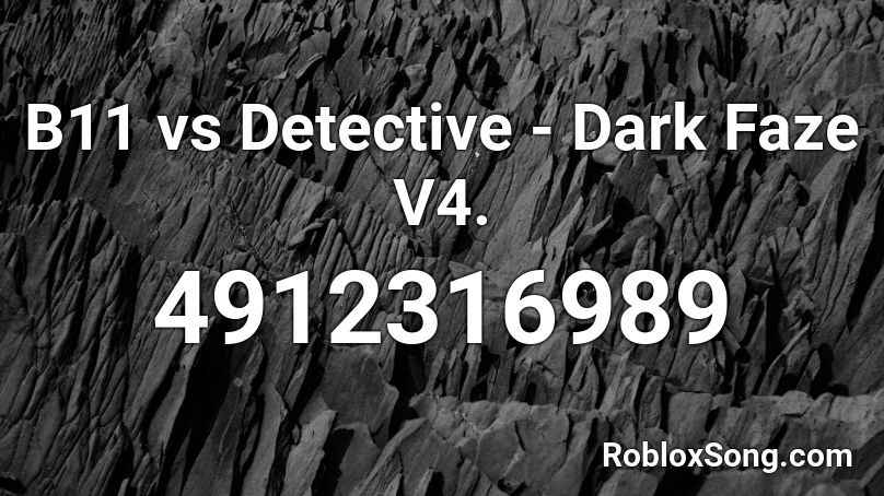 B11 vs Detective - Dark Faze V4. Roblox ID