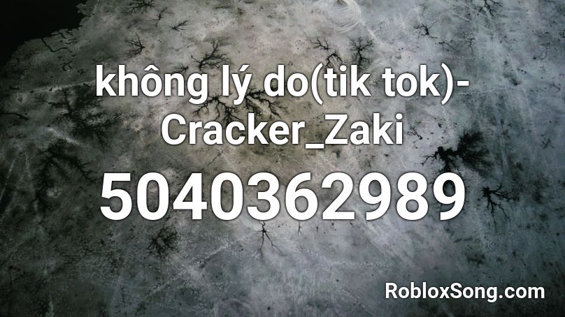 không lý do(tik tok)- Cracker_Zaki Roblox ID